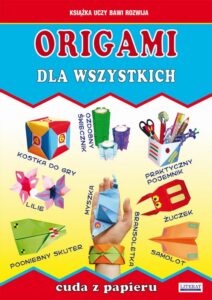 Okładka: Origami dla wszystkich. Cuda z papieru