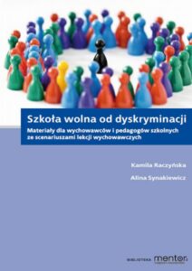 Okładka: Szkoła wolna od dyskryminacji. Materiały dla wychowawców i pedagogów szkolnych ze scenariuszami lekcji wychowawczych.