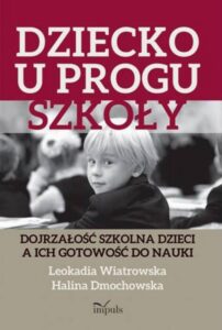 Okładka: Dziecko u progu szkoły. Dojrzałość szkolna dzieci a ich gotowość do nauki