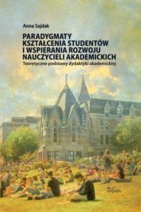 Okładka: Paradygmaty kształcenia studentów i wspierania rozwoju nauczycieli akademickich. Teoretyczne podstawy dydaktyki akademickiej