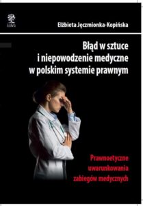 Okładka: Błąd w sztuce i niepowodzenie medyczne w polskim systemie prawnym. Prawnoetyczne uwarunkowania zabiegów medycznych