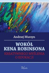 Okładka: Wokół Kena Robinsona. Kreatywnego myślenia o edukacji