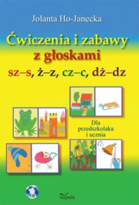 Okładka: Ćwiczenia i zabawy z głoskami sz–s, ż–z, cz–c, dż–dz. Dla przedszkolaka i ucznia