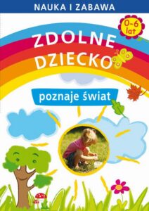 Okładka: Zdolne dziecko poznaje świat 0-6 lat