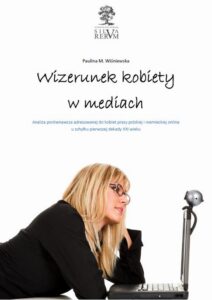 Okładka: Wizerunek kobiety w mediach.  Analiza porównawcza tematyki poświęconej kobietom w prasie polskiej i niemieckiej u schyłku pierwszej dekady XXI wieku
