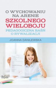 Okładka: O wychowaniu na arenie szkolnego wieloboju. Pedagogiczna baśń o rywalizacji