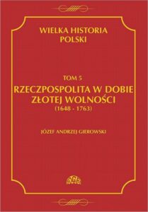 Okładka: Wielka historia Polski Tom 5 Rzeczpospolita w dobie złotej wolności (1648-1763)
