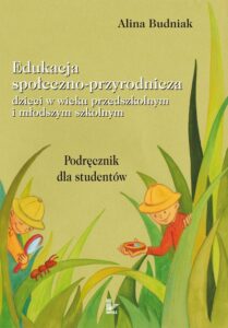 Okładka: Edukacja społeczno-przyrodnicza dzieci w wieku przedszkolnym i młodszym szkolnym. Podręcznik dla studentów