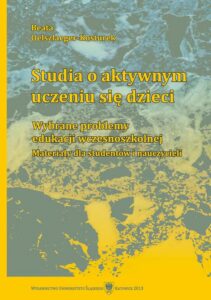 Okładka: Studia o aktywnym uczeniu się dzieci. Wybrane problemy edukacji wczesnoszkolnej. Materiały dla studentów i nauczycieli