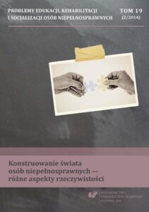 Okładka: Problemy Edukacji, Rehabilitacji i Socjalizacji Osób Niepełnosprawnych. T. 19, nr 2/2014: Konstruowanie świata osób niepełnosprawnych - różne aspekty rzeczywistości