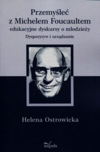 Okładka: Przemyśleć z Michelem Foucaultem edukacyjne dyskursy o młodzieży. Dyspozytyw i urządzanie
