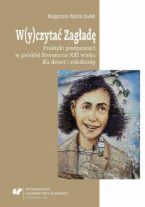 Okładka: W(y)czytać Zagładę. Praktyki postpamięci w polskiej literaturze XXI wieku dla dzieci i młodzieży