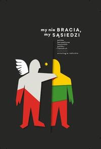 Okładka: My nie bracia, my sąsiedzi. Polska perspektywa stosunków polsko - litewskich. Antologia tekstów