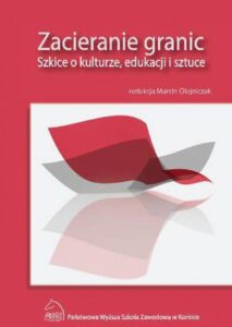 Okładka: Zacieranie granic. Szkice o kulturze, edukacji i sztuce