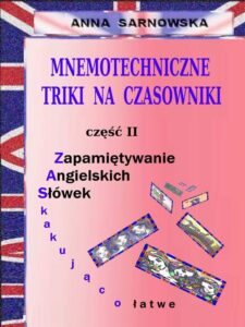Okładka: Mnemotechniczne triki na czasowniki Część II serii Zapamiętywanie Angielskich Słówek - Zaskakująco łatwe