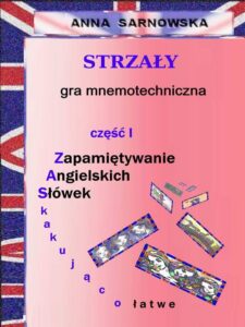 Okładka: Strzały - gra mnemotechniczna Część I serii Zapamiętywanie Angielskich Słówek - Zaskakująco łatwe