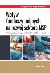 Okładka: Wpływ funduszy unijnych na rozwój sektora MSP w Polsce w latach 2007-2013