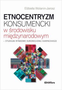 Okładka: Etnocentryzm konsumencki w środowisku międzynarodowym. Studium rynkowe Euroregionu Karpackiego