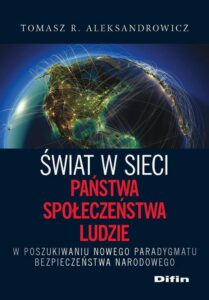 Okładka: Świat w sieci. Państwa, społeczeństwa, ludzie. W poszukiwaniu nowego paradygmatu bezpieczeństwa narodowego