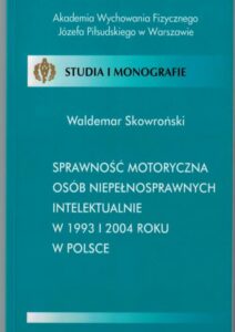 Okładka: Sprawność motoryczna osób niepełnosprawnych intelektualnie w 1993 i 2004 roku w Polsce