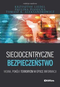 Okładka: Sieciocentryczne bezpieczeństwo. Wojna, pokój i terroryzm w epoce informacji