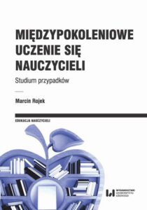 Okładka: Międzypokoleniowe uczenie się nauczycieli. Studium przypadków