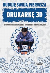 Okładka: Buduję swoją pierwszą drukarkę 3D