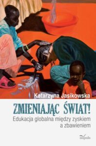 Okładka: Zmieniając świat. Edukacja globalna między zyskiem a zbawieniem