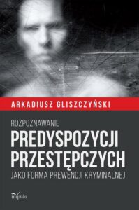 Okładka: Rozpoznawanie predyspozycji przestępczych. Jako forma prewencji kryminalnej