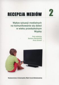 Okładka: Recepcja mediów Tom 2. Wpływ sytuacji medialnych na komunikowanie się dzieci w wieku przedszkolnym. Wypisy