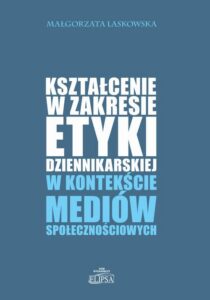 Okładka: Kształcenie w zakresie etyki dziennikarskiej w kontekście mediów społecznościowych