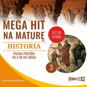 Okładka: Mega hit na maturę. Historia 3. Polska Piastów. Od X do XIV wieku