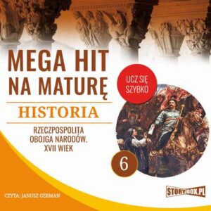 Okładka: Mega hit na maturę. Historia 6. Rzeczpospolita Obojga Narodów. XVII wiek