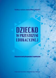 Okładka: Dziecko w przestrzeni edukacyjnej. Wsparcie instytucjonalne i społeczne