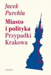 Okładka: Miasto i polityka Przypadki Krakowa
