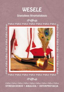 Okładka: Wesele Stanisława Wyspiańskiego. Streszczenia, analiza, interpretacja