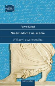 Okładka: Nieświadome na scenie Witkacy i psychoanaliza