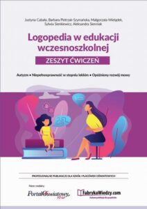 Okładka: Logopedia w edukacji wczesnoszkolnej Zeszyt ćwiczeń. Autyzm, niepełnosprawność w stopniu lekkim
