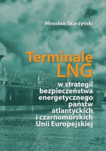 Okładka: Terminale LNG w strategii bezpieczeństwa energetycznego państw atlantyckich i czarnomorskich Unii Europejskiej