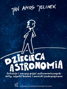 Okładka: Dziecięca astronomia. Intuicje i zarysy pojęć astronomicznych: mity, wyniki badań i wnioski pedagogiczne