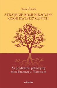 Okładka: Strategie komunikacyjne osób dwujęzycznych. Na przykładzie polszczyzny odziedziczonej w Niemczech