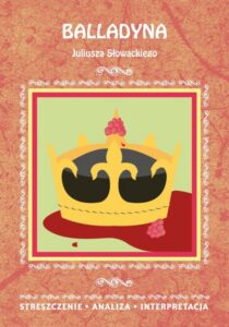 Okładka: Balladyna Juliusza Słowackiego. Streszczenie, analiza, interpretacja