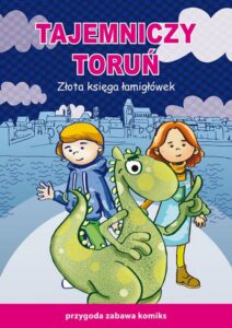 Okładka: Tajemniczy Toruń. Złota księga łamigłówek. Przygoda, zabawa, komiks
