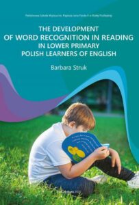 Okładka: THE DEVELOPMENT OF WORD RECOGNITION IN READING IN LOWER PRIMARY POLISH LEARNERS OF ENGLISH