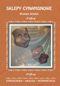 Okładka: Sklepy cynamonowe Brunona Schulza. Streszczenie, analiza, interpretacja