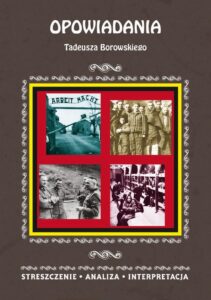 Okładka: Opowiadania Tadeusza Borowskiego. Streszczenie, analiza, interpretacja