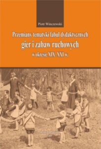 Okładka: Przemiany tematyki fabuł dydaktycznych gier i zabaw ruchowych w kresie XIX-XXI w.