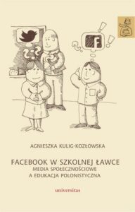Okładka: Facebook w szkolnej ławce. Media społecznościowe a edukacja polonistyczna