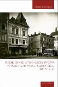 Okładka: Polski rynek wydawniczy Lwowa w dobie autonomii galicyjskiej (1867-1914)