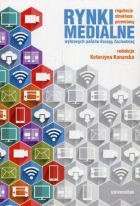 Okładka: Rynki medialne wybranych państw Europy Zachodniej. Regulacje struktura przemiany
